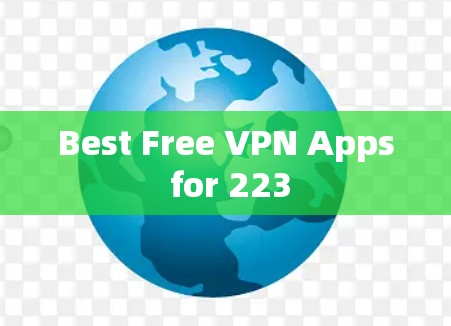 Best Free VPN Apps for 223 Best Free VPN Apps for 223